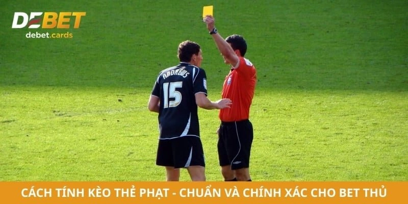 Cách Tính Kèo Thẻ Phạt - Chuẩn Và Chính Xác cho Bet Thủ