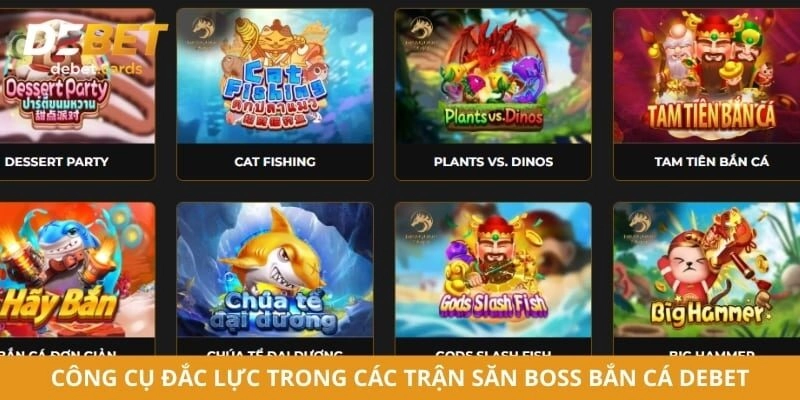 Công cụ đắc lực trong các trận săn boss bắn cá Debet