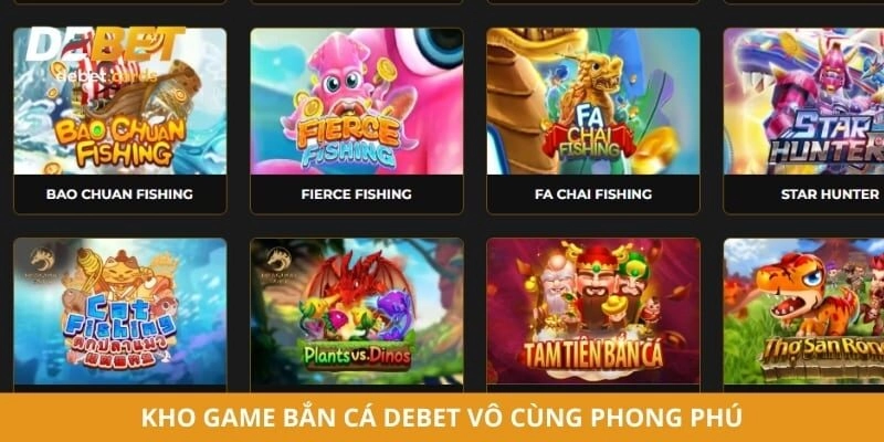 Kho game bắn cá Debet vô cùng phong phú