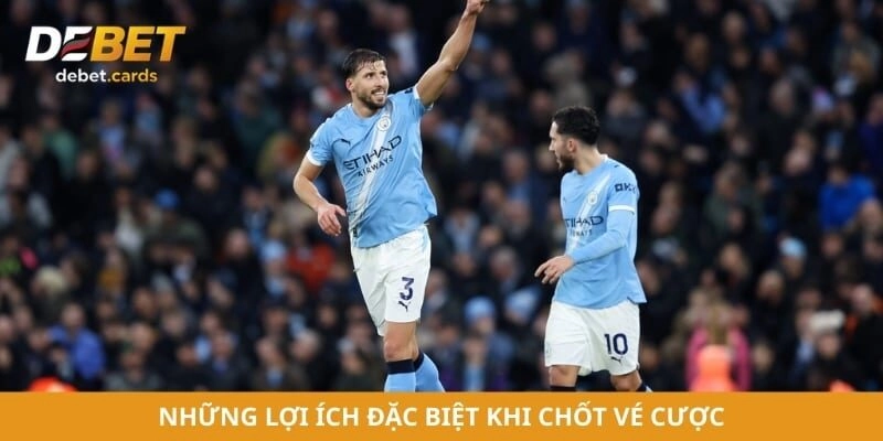 Những lợi ích đặc biệt khi chốt vé cược