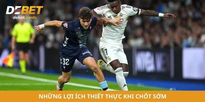 Những lợi ích thiết thực khi chốt sớm