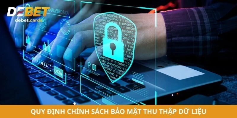 Quy định chính sách bảo mật giúp thu thập dữ liệu an toàn
