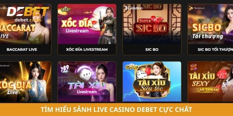 Tìm hiểu sảnh live casino Debet cực chất